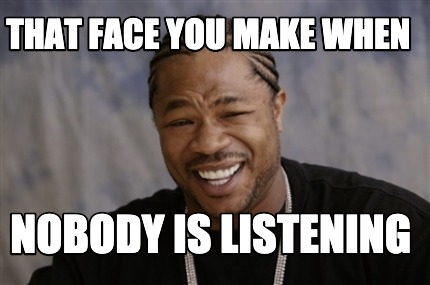 that-face-you-make-when-nobody-is-listening
