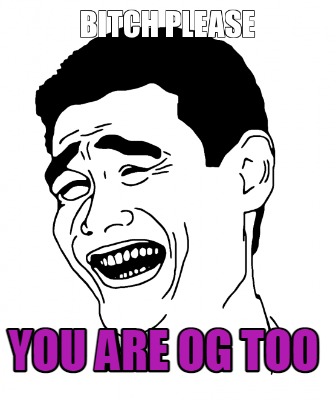 you-are-og-too-you-are-og-too