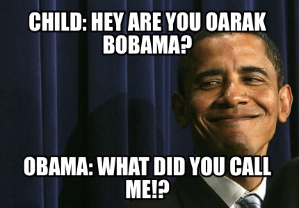 child-hey-are-you-oarak-bobama-obama-what-did-you-call-me