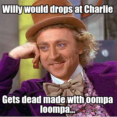 willy-would-drops-at-charlie-gets-dead-made-with-oompa-loompa
