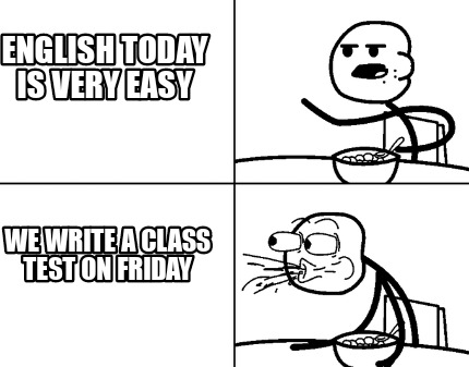 english-today-is-very-easy-we-write-a-class-test-on-friday