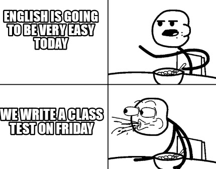 english-is-going-to-be-very-easy-today-we-write-a-class-test-on-friday