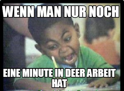 wenn-man-nur-noch-eine-minute-in-deer-arbeit-hat