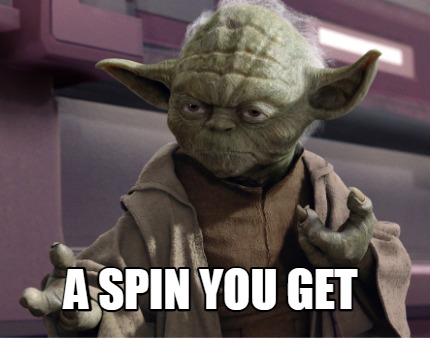 a-spin-you-get