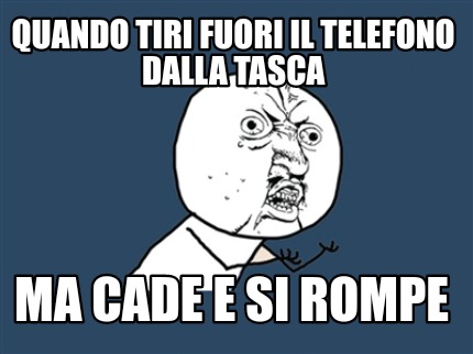 quando-tiri-fuori-il-telefono-dalla-tasca-ma-cade-e-si-rompe