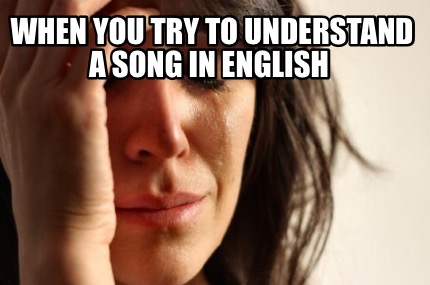 when-you-try-to-understand-a-song-in-english