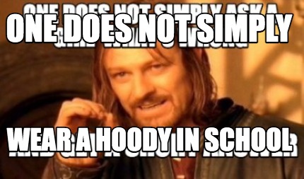 one-does-not-simply-wear-a-hoody-in-school