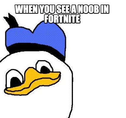 when-you-see-a-noob-in-fortnite