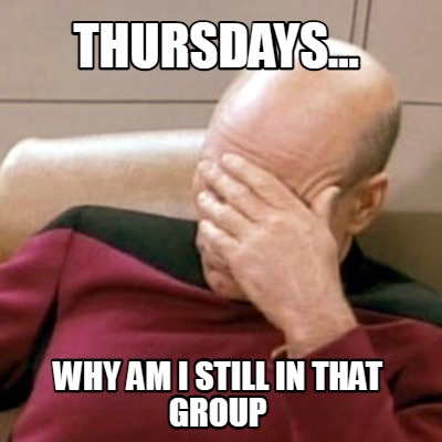 thursdays...-why-am-i-still-in-that-group