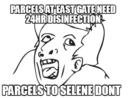 parcels-at-east-gate-need-24hr-disinfection-parcels-to-selene-dont