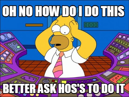 oh-no-how-do-i-do-this-better-ask-hoss-to-do-it
