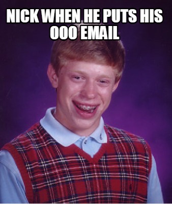 nick-when-he-puts-his-ooo-email