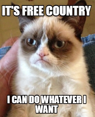 its-free-country-i-can-do-whatever-i-want