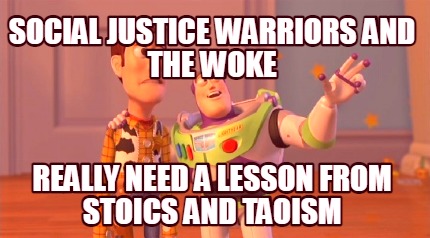 social-justice-warriors-and-the-woke-really-need-a-lesson-from-stoics-and-taoism