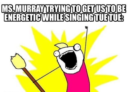 ms.-murray-trying-to-get-us-to-be-energetic-while-singing-tue-tue