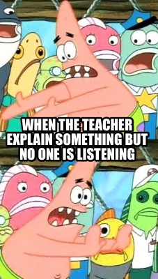 when-the-teacher-explain-something-but-no-one-is-listening