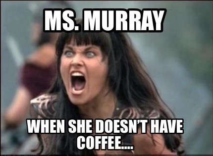 ms.-murray-when-she-doesnt-have-coffee