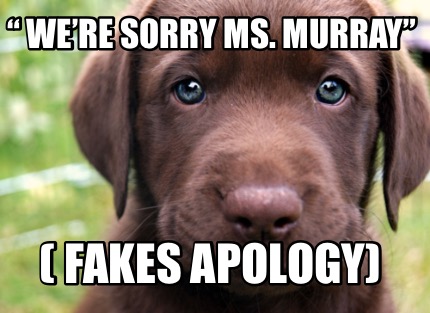 -were-sorry-ms.-murray-fakes-apology