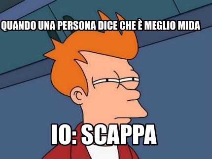 quando-una-persona-dice-che-meglio-mida-io-scappa