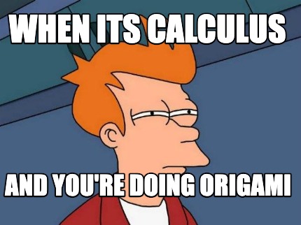 when-its-calculus-and-youre-doing-origami