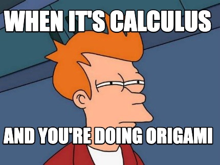 when-its-calculus-and-youre-doing-origami9