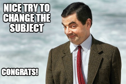 nice-try-to-change-the-subject-congrats