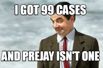 i-got-99-cases-and-prejay-isnt-one