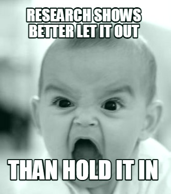 research-shows-better-let-it-out-than-hold-it-in