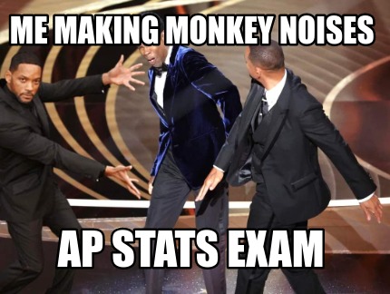 me-making-monkey-noises-ap-stats-exam