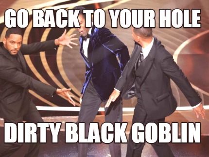 go-back-to-your-hole-dirty-black-goblin4