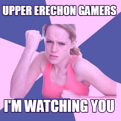 upper-erechon-gamers-im-watching-you