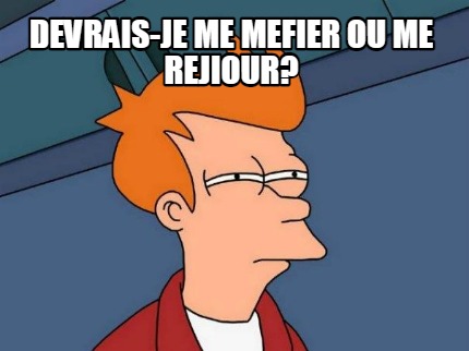 devrais-je-me-mefier-ou-me-rejiour