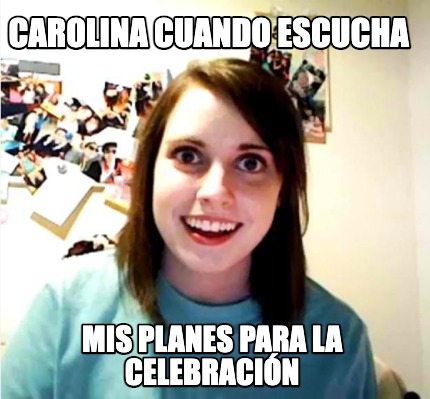 carolina-cuando-escucha-mis-planes-para-la-celebracin