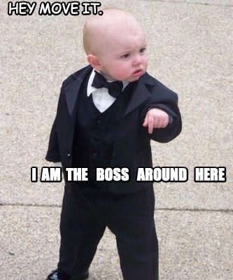 hey-move-it.-i-am-the-boss-around-here