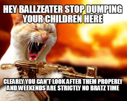hey-ballzeater-stop-dumping-your-children-here-clearly-you-cant-look-after-them-