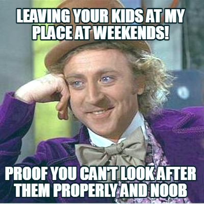 leaving-your-kids-at-my-place-at-weekends-proof-you-cant-look-after-them-properl