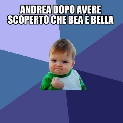 andrea-dopo-avere-scoperto-che-bea-bella