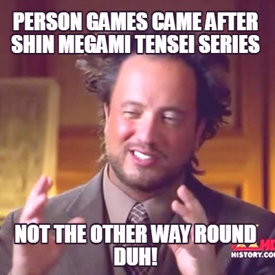 person-games-came-after-shin-megami-tensei-series-not-the-other-way-round-duh