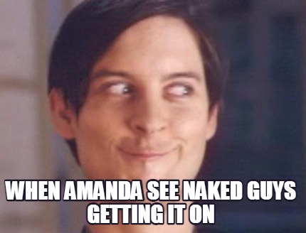 when-amanda-see-naked-guys-getting-it-on