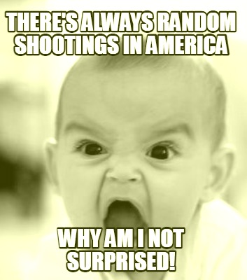 theres-always-random-shootings-in-america-why-am-i-not-surprised