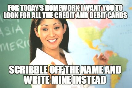 for-todays-homework-i-want-you-to-look-for-all-the-credit-and-debit-cards-scribb