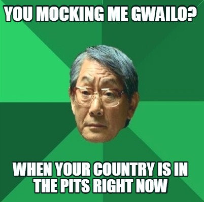 you-mocking-me-gwailo-when-your-country-is-in-the-pits-right-now