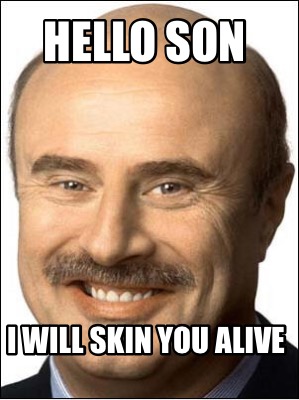 hello-son-i-will-skin-you-alive