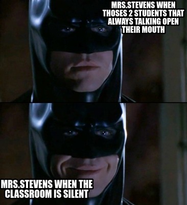 mrs.stevens-when-thoses-2-students-that-always-talking-open-their-mouth-mrs.stev