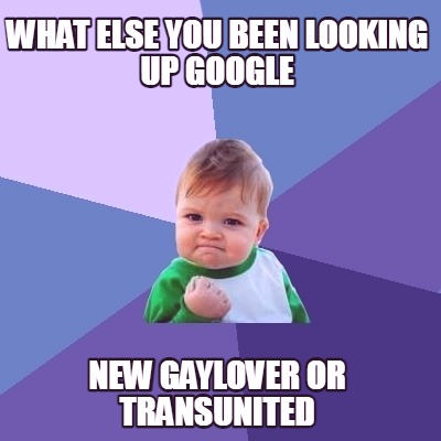 what-else-you-been-looking-up-google-new-gaylover-or-transunited