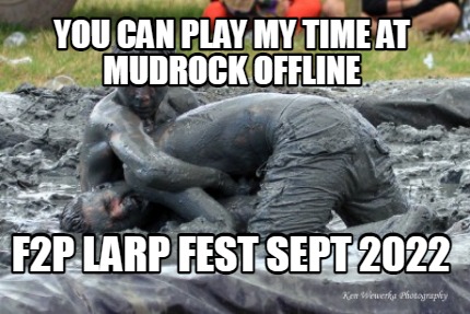 you-can-play-my-time-at-mudrock-offline-f2p-larp-fest-sept-2022