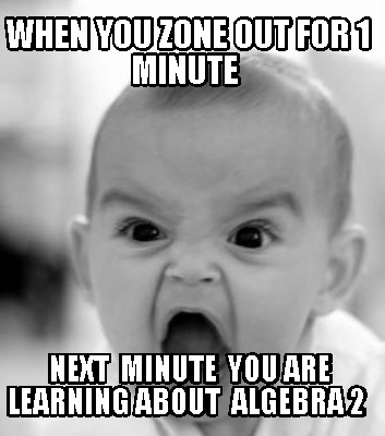 when-you-zone-out-for-1-minute-next-minute-you-are-learning-about-algebra-2