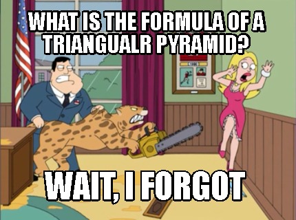 what-is-the-formula-of-a-triangualr-pyramid-wait-i-forgot
