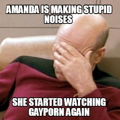 amanda-is-making-stupid-noises-she-started-watching-gayporn-again