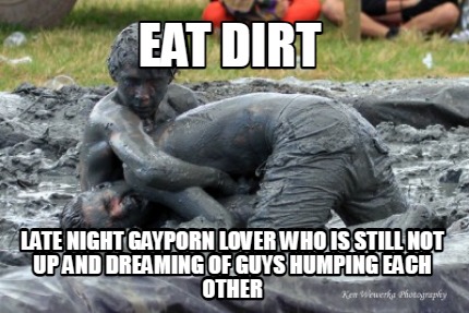 eat-dirt-late-night-gayporn-lover-who-is-still-not-up-and-dreaming-of-guys-humpi